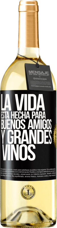 «La vida está hecha para buenos amigos y grandes vinos» Edición WHITE
