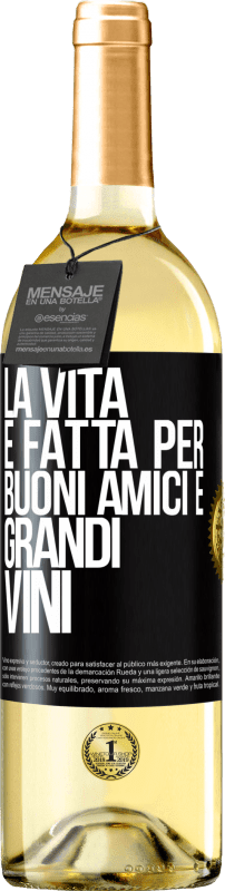 «La vita è fatta per buoni amici e grandi vini» Edizione WHITE