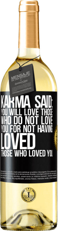 29,95 € Free Shipping | White Wine WHITE Edition Karma said: you will love those who do not love you for not having loved those who loved you Black Label. Customizable label Young wine Harvest 2023 Verdejo