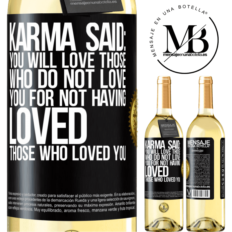 29,95 € Free Shipping | White Wine WHITE Edition Karma said: you will love those who do not love you for not having loved those who loved you Black Label. Customizable label Young wine Harvest 2022 Verdejo