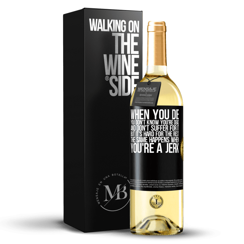 29,95 € Free Shipping | White Wine WHITE Edition When you die, you don't know you're dead and don't suffer for it, but it's hard for the rest. The same happens when you're a Black Label. Customizable label Young wine Harvest 2024 Verdejo