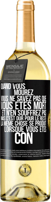 29,95 € | Vin blanc Édition WHITE Quand vous mourez vous ne savez pas que vous êtes mort et n'en souffrez pas mais c'est dur pour le reste. La même chose se produ Étiquette Noire. Étiquette personnalisable Vin jeune Récolte 2025 Verdejo
