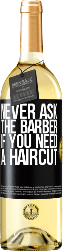 29,95 € | White Wine WHITE Edition Never ask the barber if you need a haircut Black Label. Customizable label Young wine Harvest 2024 Verdejo