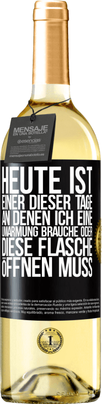 29,95 € | Weißwein WHITE Ausgabe Heute ist einer dieser Tage, an denen ich eine Umarmung brauche oder diese Flasche öffnen muss Schwarzes Etikett. Anpassbares Etikett Junger Wein Ernte 2024 Verdejo