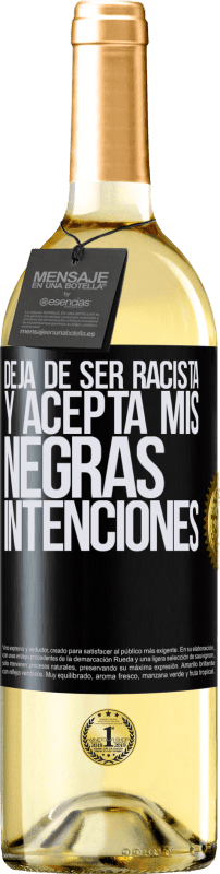 29,95 € Envío gratis | Vino Blanco Edición WHITE Deja de ser racista y acepta mis negras intenciones Etiqueta Negra. Etiqueta personalizable Vino joven Cosecha 2023 Verdejo