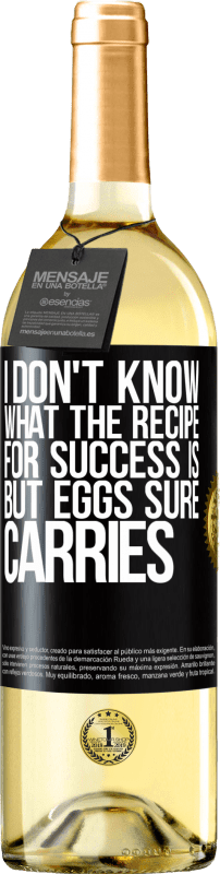 29,95 € | White Wine WHITE Edition I don't know what the recipe for success is. But eggs sure carries Black Label. Customizable label Young wine Harvest 2023 Verdejo