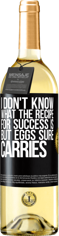 29,95 € | White Wine WHITE Edition I don't know what the recipe for success is. But eggs sure carries Black Label. Customizable label Young wine Harvest 2024 Verdejo