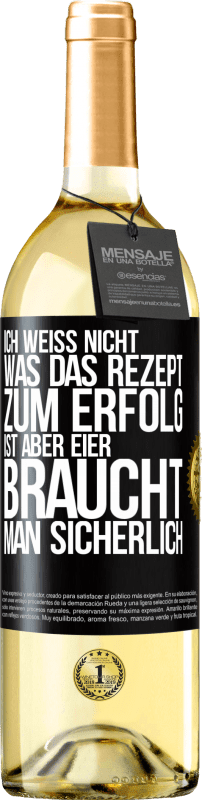 29,95 € | Weißwein WHITE Ausgabe Ich weiß nicht, was das Rezept zum Erfolg ist. Aber Eier braucht man sicherlich Schwarzes Etikett. Anpassbares Etikett Junger Wein Ernte 2023 Verdejo