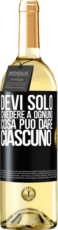 «Devi solo chiedere a ognuno cosa può dare ciascuno» Edizione WHITE
