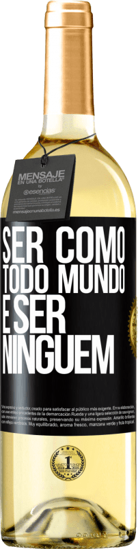 «Ser como todo mundo é ser ninguém» Edição WHITE