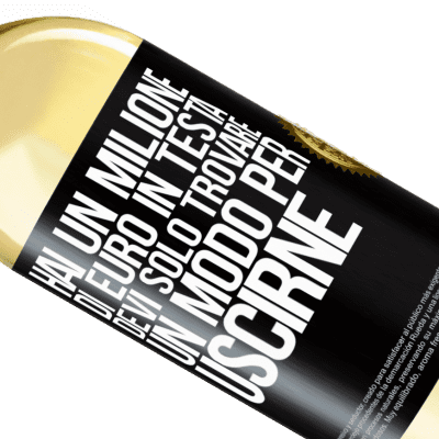 Espressioni Uniche e Personali. «Hai un milione di euro in testa. Devi solo trovare un modo per uscirne» Edizione WHITE