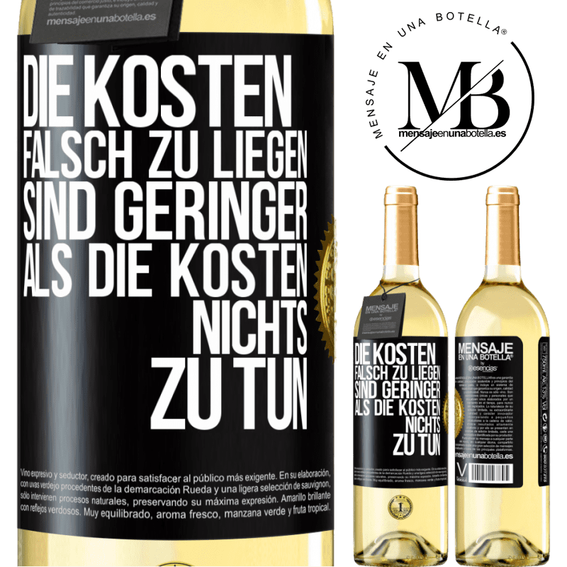 29,95 € Kostenloser Versand | Weißwein WHITE Ausgabe Die Kosten, falsch zu liegen sind geringer als die Kosten, nichts zu tun Schwarzes Etikett. Anpassbares Etikett Junger Wein Ernte 2023 Verdejo