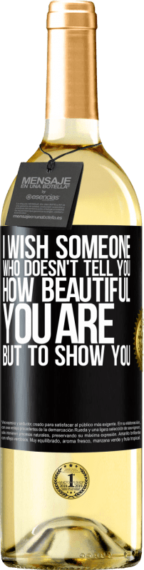 29,95 € | White Wine WHITE Edition I wish someone who doesn't tell you how beautiful you are, but to show you Black Label. Customizable label Young wine Harvest 2023 Verdejo