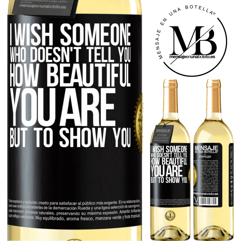 29,95 € Free Shipping | White Wine WHITE Edition I wish someone who doesn't tell you how beautiful you are, but to show you Black Label. Customizable label Young wine Harvest 2022 Verdejo