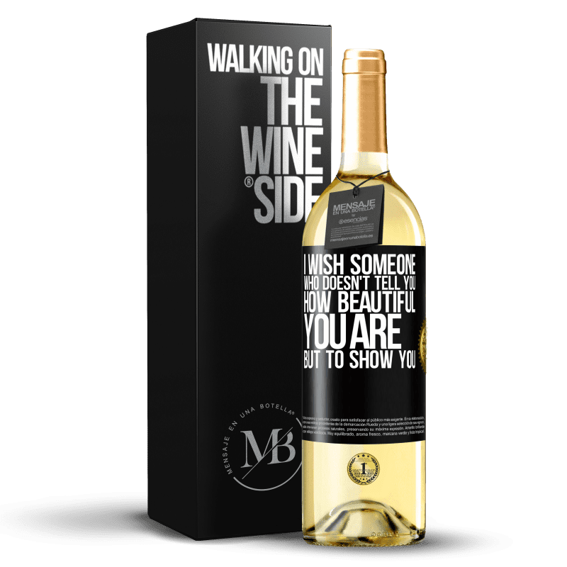 29,95 € Free Shipping | White Wine WHITE Edition I wish someone who doesn't tell you how beautiful you are, but to show you Black Label. Customizable label Young wine Harvest 2023 Verdejo
