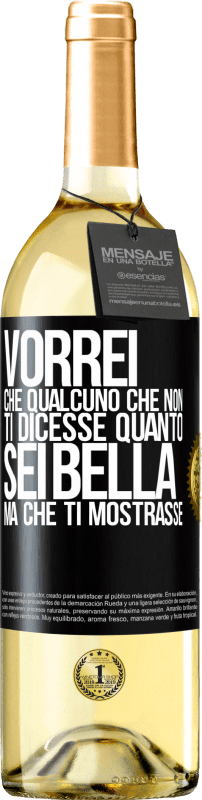 29,95 € Spedizione Gratuita | Vino bianco Edizione WHITE Vorrei che qualcuno che non ti dicesse quanto sei bella, ma che ti mostrasse Etichetta Nera. Etichetta personalizzabile Vino giovane Raccogliere 2025 Verdejo