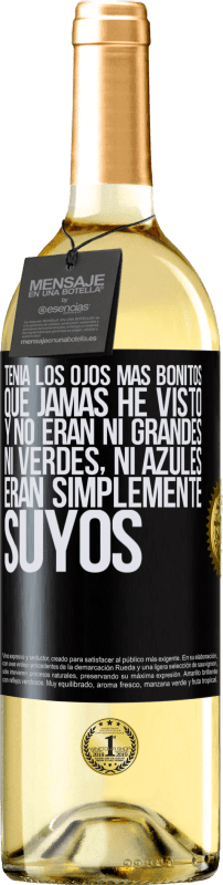 29,95 € | Vino Blanco Edición WHITE Tenía los ojos más bonitos que jamás he visto con los míos. Y no eran ni grandes, ni verdes, ni azules. Eran simplemente Etiqueta Negra. Etiqueta personalizable Vino joven Cosecha 2025 Verdejo