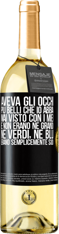 29,95 € | Vino bianco Edizione WHITE Aveva gli occhi più belli che io abbia mai visto con i miei. E non erano né grandi, né verdi, né blu. Erano semplicemente Etichetta Nera. Etichetta personalizzabile Vino giovane Raccogliere 2025 Verdejo
