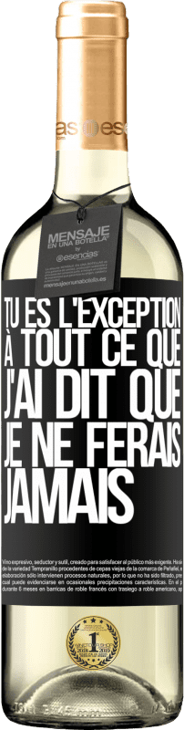 29,95 € | Vin blanc Édition WHITE Tu es l'exception à tout ce que j'ai dit que je ne ferais jamais Étiquette Noire. Étiquette personnalisable Vin jeune Récolte 2025 Verdejo