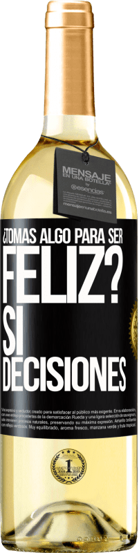 29,95 € | Vino Blanco Edición WHITE ¿Tomas algo para ser feliz? Sí, decisiones Etiqueta Negra. Etiqueta personalizable Vino joven Cosecha 2024 Verdejo