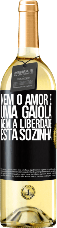 «Nem o amor é uma gaiola, nem a liberdade está sozinha» Edição WHITE