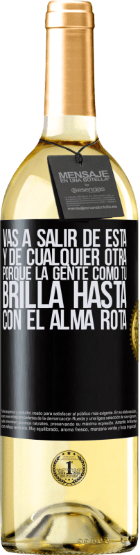 29,95 € | Vino Blanco Edición WHITE Vas a salir de esta, y de cualquier otra, porque la gente como tú brilla hasta con el alma rota Etiqueta Negra. Etiqueta personalizable Vino joven Cosecha 2025 Verdejo