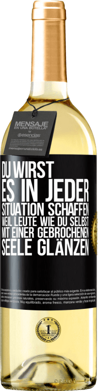 29,95 € | Weißwein WHITE Ausgabe Du wirst es in jeder Situation schaffen, weil Leute wie du selbst mit einer gebrochenen Seele glänzen Schwarzes Etikett. Anpassbares Etikett Junger Wein Ernte 2025 Verdejo