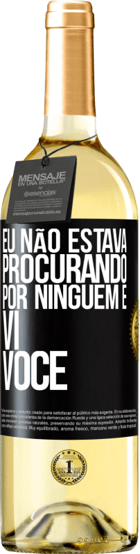 «Eu não estava procurando por ninguém e vi você» Edição WHITE
