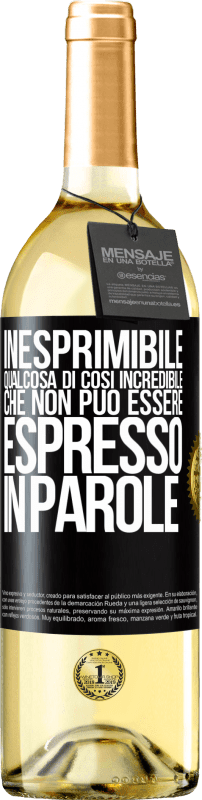 «Inesprimibile. Qualcosa di così incredibile che non può essere espresso in parole» Edizione WHITE