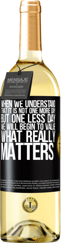 29,95 € | White Wine WHITE Edition When we understand that it is not one more day but one less day, we will begin to value what really matters Black Label. Customizable label Young wine Harvest 2023 Verdejo