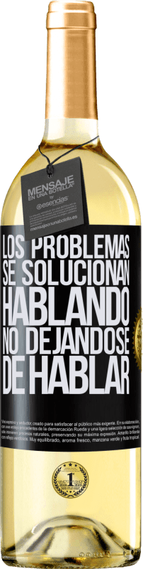 «Los problemas se solucionan hablando, no dejándose de hablar» Edición WHITE