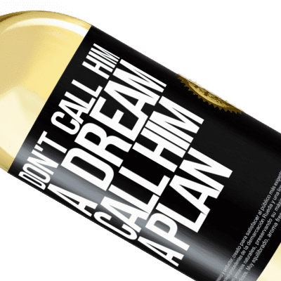 Unique & Personal Expressions. «Don't call him a dream, call him a plan» WHITE Edition