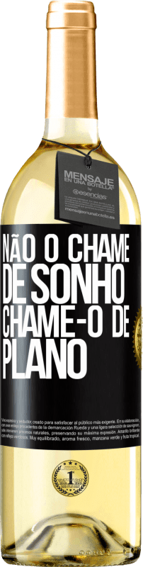 29,95 € Envio grátis | Vinho branco Edição WHITE Não o chame de sonho, chame-o de plano Etiqueta Preta. Etiqueta personalizável Vinho jovem Colheita 2025 Verdejo