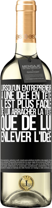 29,95 € | Vin blanc Édition WHITE Lorsqu'un entrepreneur a une idée en tête, il est plus facile de lui arracher la tête que de lui enlever l'idée Étiquette Noire. Étiquette personnalisable Vin jeune Récolte 2024 Verdejo