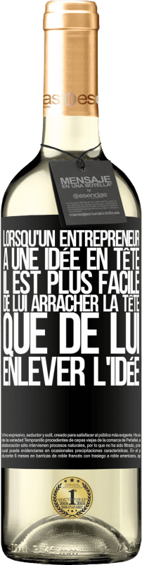 «Lorsqu'un entrepreneur a une idée en tête, il est plus facile de lui arracher la tête que de lui enlever l'idée» Édition WHITE