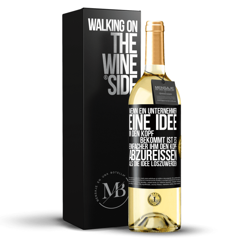 29,95 € Kostenloser Versand | Weißwein WHITE Ausgabe Wenn ein Unternehmer eine Idee in den Kopf bekommt, ist es einfacher, ihm den Kopf abzureißen, als die Idee loszuwerden Schwarzes Etikett. Anpassbares Etikett Junger Wein Ernte 2023 Verdejo