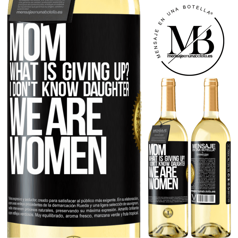 29,95 € Free Shipping | White Wine WHITE Edition Mom, what is giving up? I don't know daughter, we are women Black Label. Customizable label Young wine Harvest 2022 Verdejo