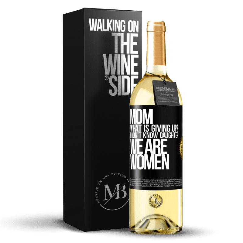 29,95 € Free Shipping | White Wine WHITE Edition Mom, what is giving up? I don't know daughter, we are women Black Label. Customizable label Young wine Harvest 2024 Verdejo