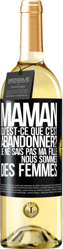 29,95 € | Vin blanc Édition WHITE Maman qu'est-ce que c'est abandonner? Je ne sais pas ma fille nous sommes des femmes Étiquette Noire. Étiquette personnalisable Vin jeune Récolte 2025 Verdejo