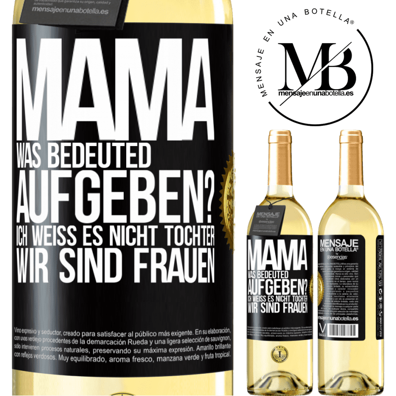 29,95 € Kostenloser Versand | Weißwein WHITE Ausgabe Mama, was bedeuted aufgeben? Ich weiß es nicht, Tochter, wir sind Frauen Schwarzes Etikett. Anpassbares Etikett Junger Wein Ernte 2024 Verdejo