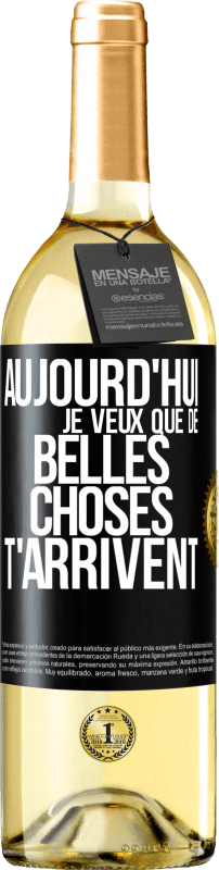29,95 € | Vin blanc Édition WHITE Aujourd'hui je veux que de belles choses t'arrivent Étiquette Noire. Étiquette personnalisable Vin jeune Récolte 2025 Verdejo