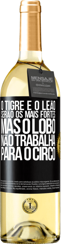 29,95 € | Vinho branco Edição WHITE O tigre e o leão serão os mais fortes, mas o lobo não trabalha para o circo Etiqueta Preta. Etiqueta personalizável Vinho jovem Colheita 2024 Verdejo