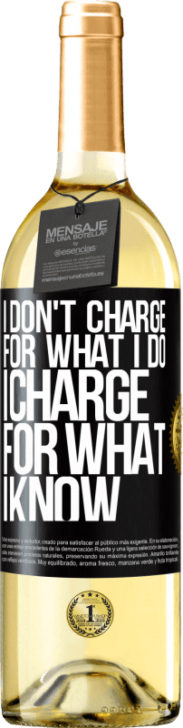 29,95 € | White Wine WHITE Edition I don't charge for what I do, I charge for what I know Black Label. Customizable label Young wine Harvest 2023 Verdejo