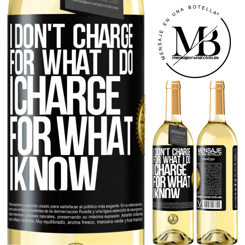 29,95 € Free Shipping | White Wine WHITE Edition I don't charge for what I do, I charge for what I know Black Label. Customizable label Young wine Harvest 2024 Verdejo