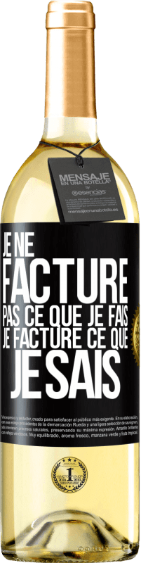 29,95 € Envoi gratuit | Vin blanc Édition WHITE Je ne facture pas ce que je fais, je facture ce que je sais Étiquette Noire. Étiquette personnalisable Vin jeune Récolte 2022 Verdejo