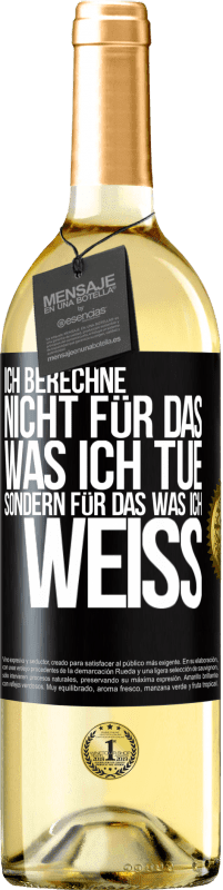 29,95 € | Weißwein WHITE Ausgabe Ich berechne nicht, für das was ich tue sondern für das, was ich weiß Schwarzes Etikett. Anpassbares Etikett Junger Wein Ernte 2024 Verdejo