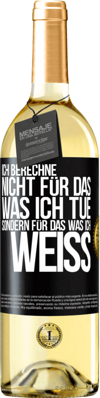 29,95 € Kostenloser Versand | Weißwein WHITE Ausgabe Ich berechne nicht, für das was ich tue sondern für das, was ich weiß Schwarzes Etikett. Anpassbares Etikett Junger Wein Ernte 2025 Verdejo