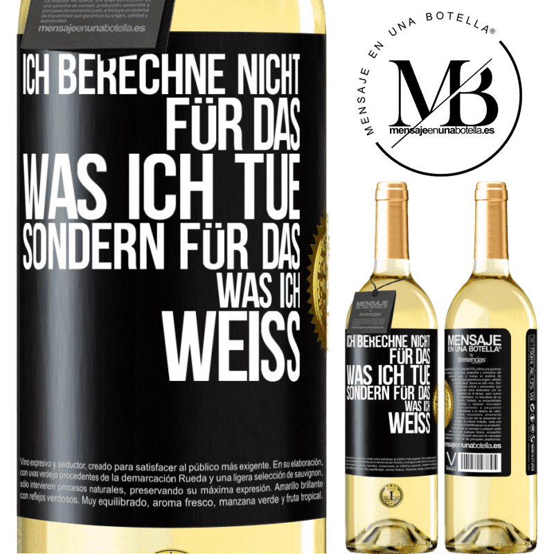 29,95 € Kostenloser Versand | Weißwein WHITE Ausgabe Ich berechne nicht, für das was ich tue sondern für das, was ich weiß Schwarzes Etikett. Anpassbares Etikett Junger Wein Ernte 2024 Verdejo