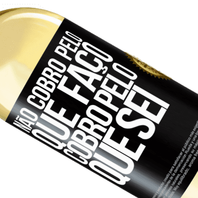 Expressões Únicas e Pessoais. «Não cobro pelo que faço, cobro pelo que sei» Edição WHITE