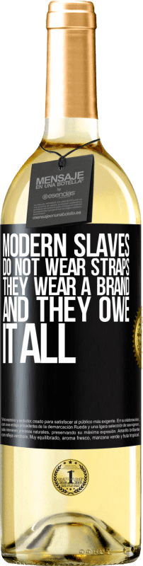 29,95 € | White Wine WHITE Edition Modern slaves do not wear straps. They wear a brand and they owe it all Black Label. Customizable label Young wine Harvest 2025 Verdejo